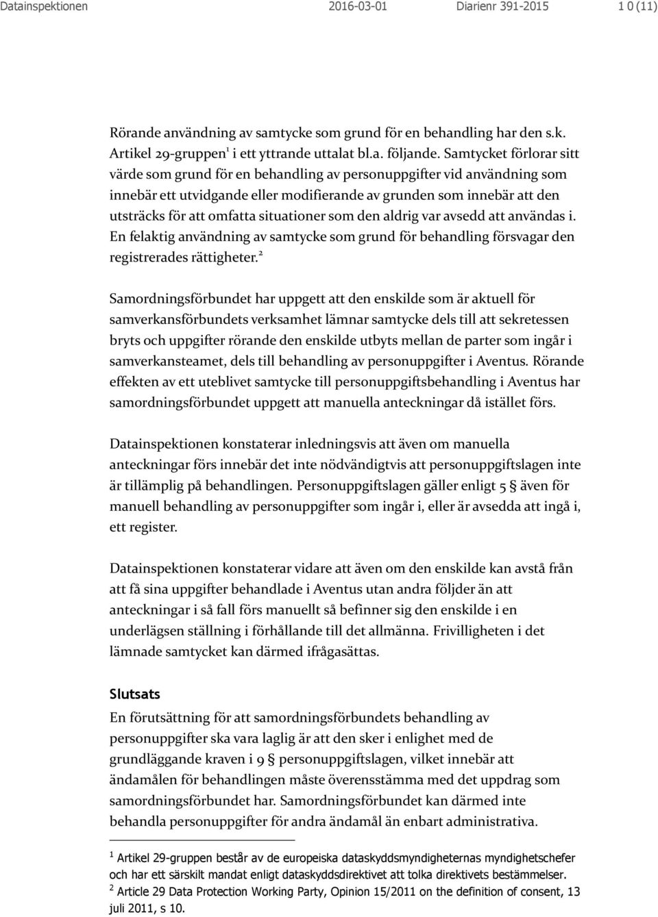 situationer som den aldrig var avsedd att användas i. En felaktig användning av samtycke som grund för behandling försvagar den registrerades rättigheter.