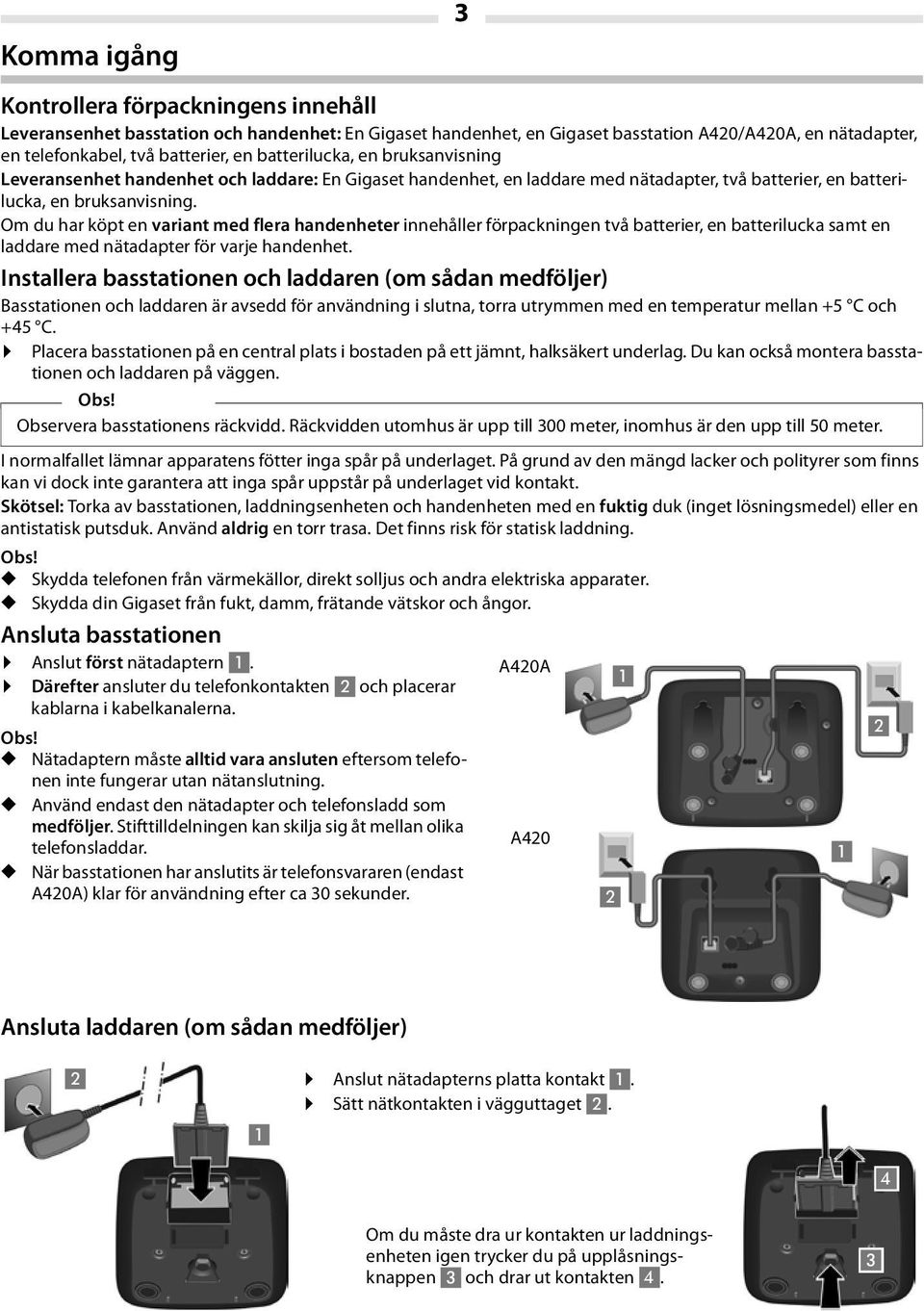 Om du har köpt en variant med flera handenheter innehåller förpackningen två batterier, en batterilucka samt en laddare med nätadapter för varje handenhet.