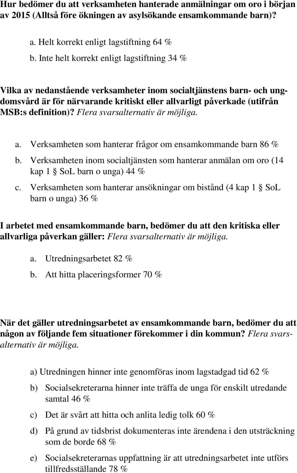 definition)? Flera svarsalternativ är möjliga. a. Verksamheten som hanterar frågor om ensamkommande barn 86 % b.