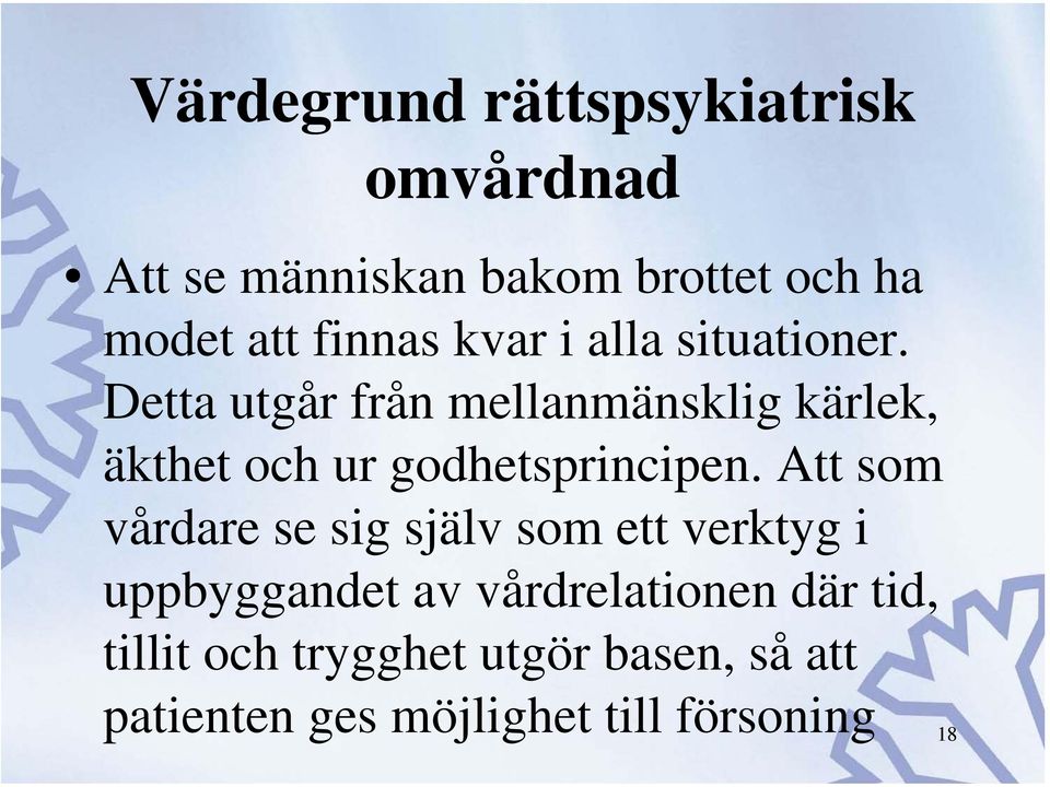 Detta utgår från mellanmänsklig kärlek, äkthet och ur godhetsprincipen.