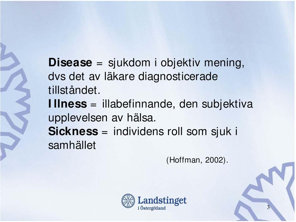 Illness = illabefinnande, den subjektiva upplevelsen