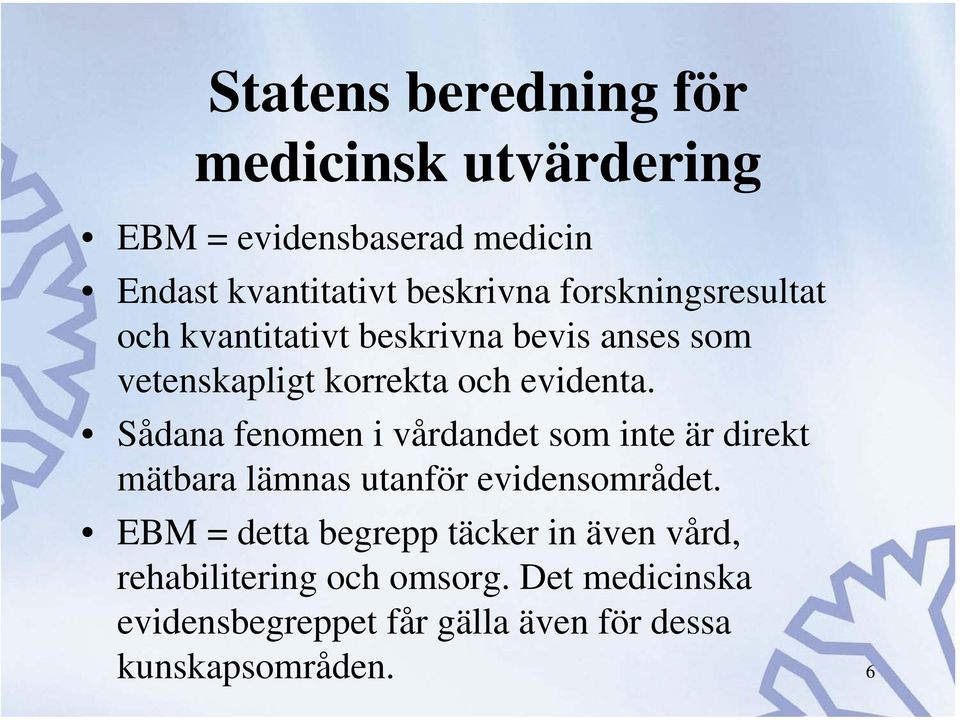 Sådana fenomen i vårdandet som inte är direkt mätbara lämnas utanför evidensområdet.