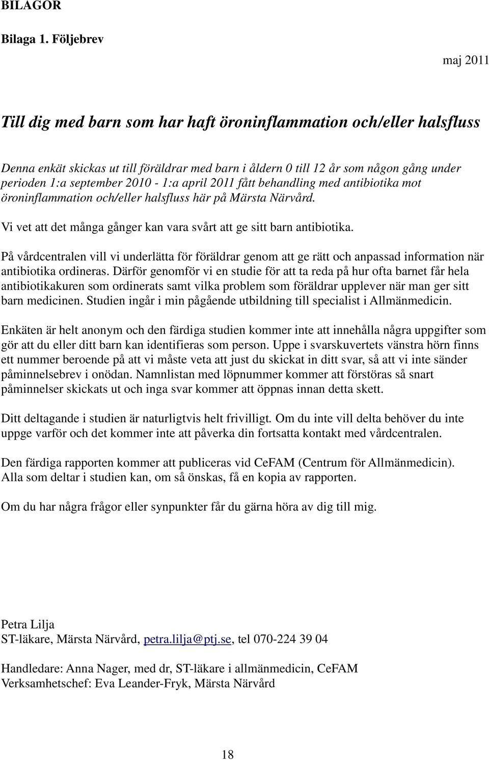 2010-1:a april 2011 fått behandling med antibiotika mot öroninflammation och/eller halsfluss här på Märsta Närvård. Vi vet att det många gånger kan vara svårt att ge sitt barn antibiotika.