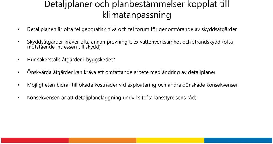 ex vattenverksamhet och strandskydd (ofta motstående intressen till skydd) Hur säkerställs åtgärder i byggskedet?