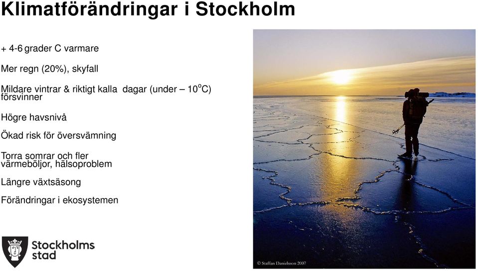 Högre havsnivå Ökad risk för översvämning Torra somrar och fler