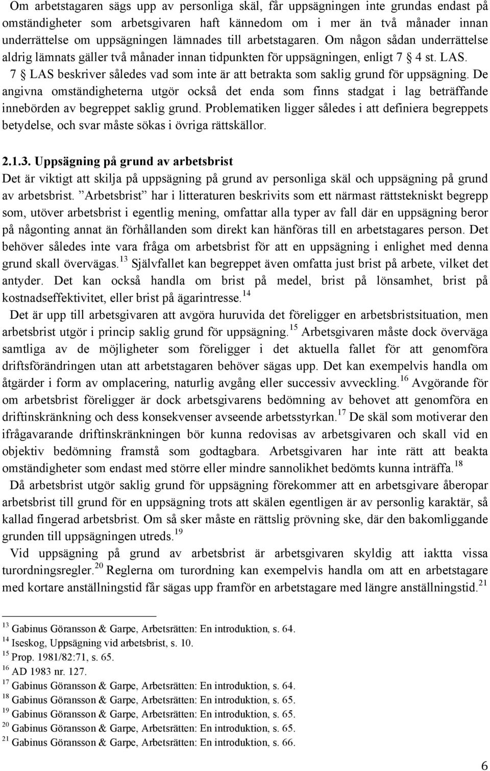 7 LAS beskriver således vad som inte är att betrakta som saklig grund för uppsägning.