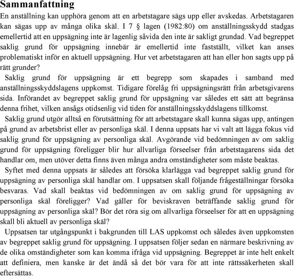 Vad begreppet saklig grund för uppsägning innebär är emellertid inte fastställt, vilket kan anses problematiskt inför en aktuell uppsägning.