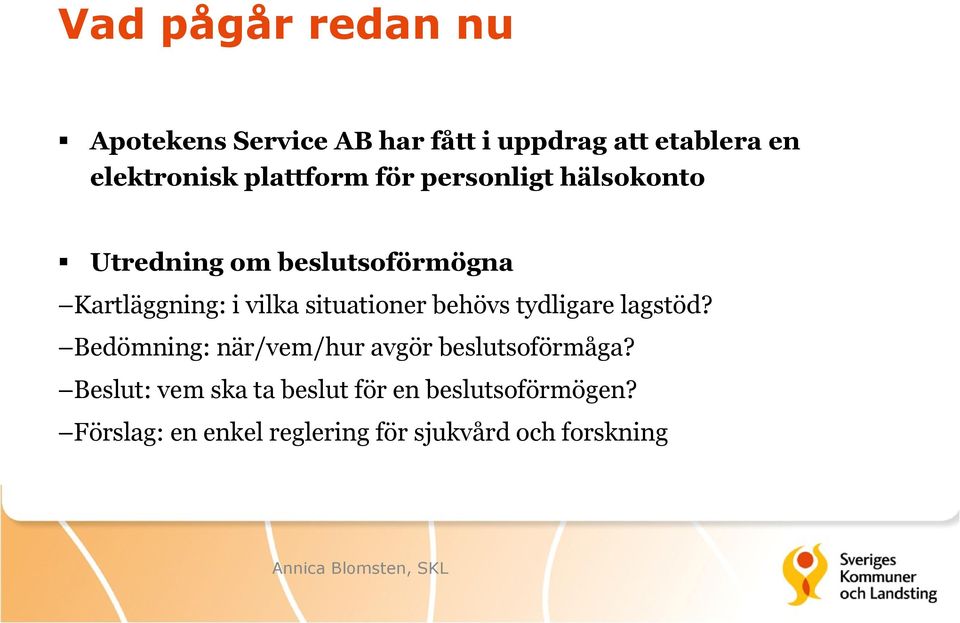 situationer behövs tydligare lagstöd? Bedömning: när/vem/hur avgör beslutsoförmåga?