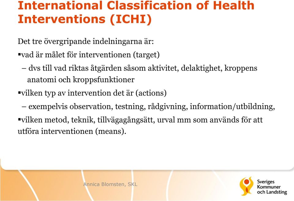 kroppsfunktioner vilken typ av intervention det är (actions) exempelvis observation, testning, rådgivning,