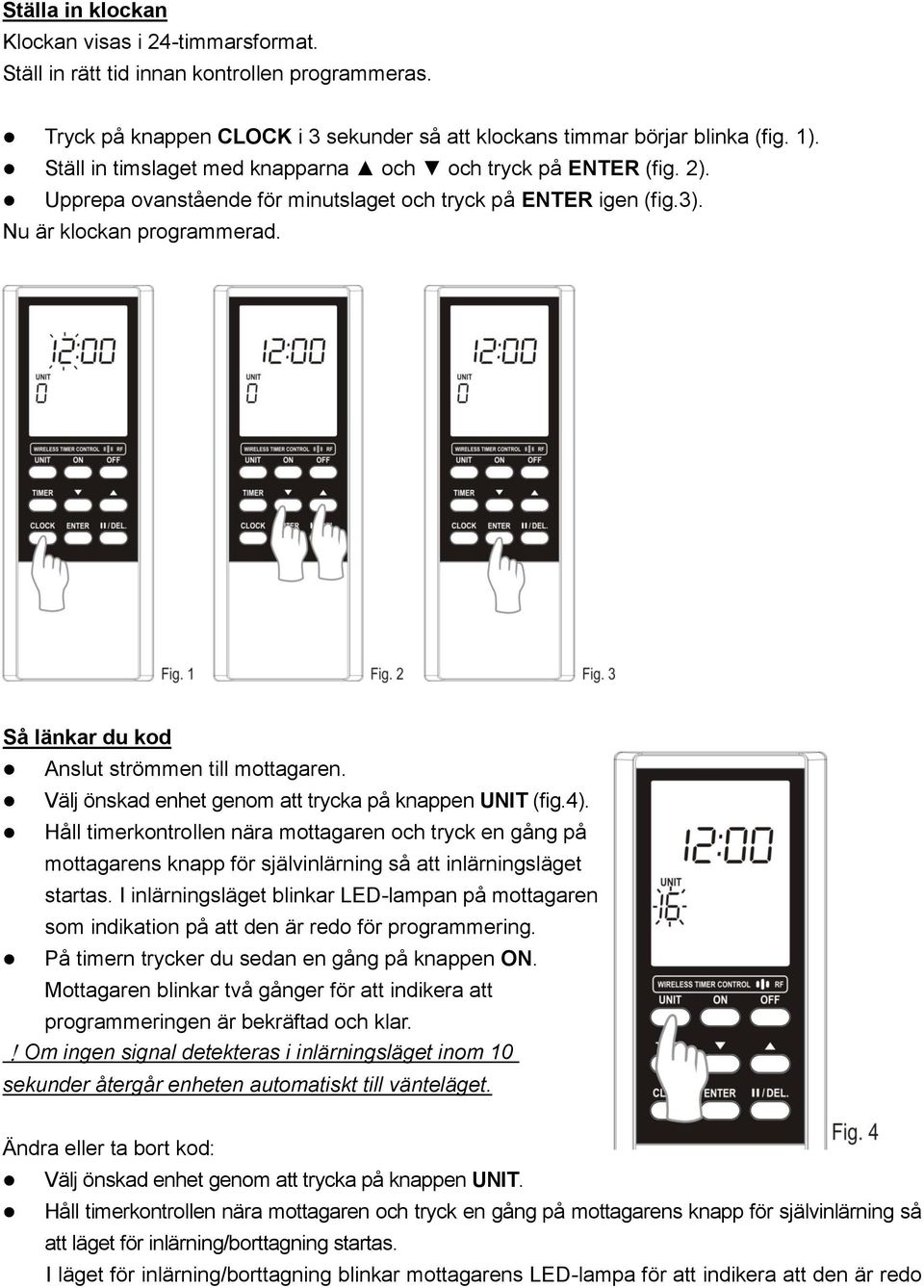 Så länkar du kod Anslut strömmen till mottagaren. Välj önskad enhet genom att trycka på knappen UNIT (fig.4).