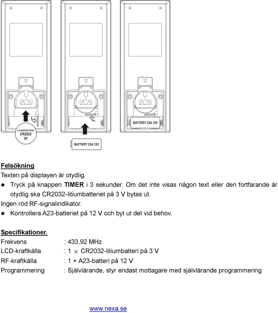 Ingen röd RF-signalindikator. Kontrollera A23-batteriet på 12 V och byt ut det vid behov. Specifikationer.