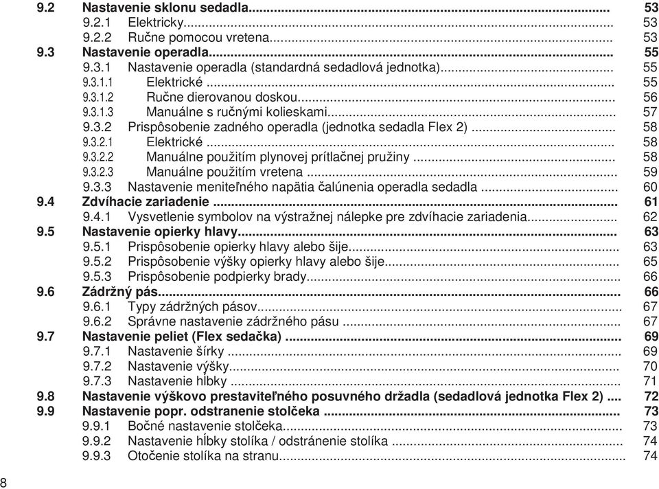 .. 58 9.3.2.3 Manuálne použitím vretena... 59 9.3.3 Nastavenie meniteného napätia alúnenia operadla sedadla... 60 9.4 Zdvíhacie zariadenie... 61 9.4.1 Vysvetlenie symbolov na výstražnej nálepke pre zdvíhacie zariadenia.