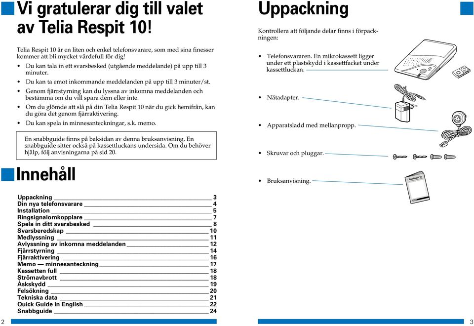 Genom fjärrstyrning kan du lyssna av inkomna meddelanden och bestämma om du vill spara dem eller inte.