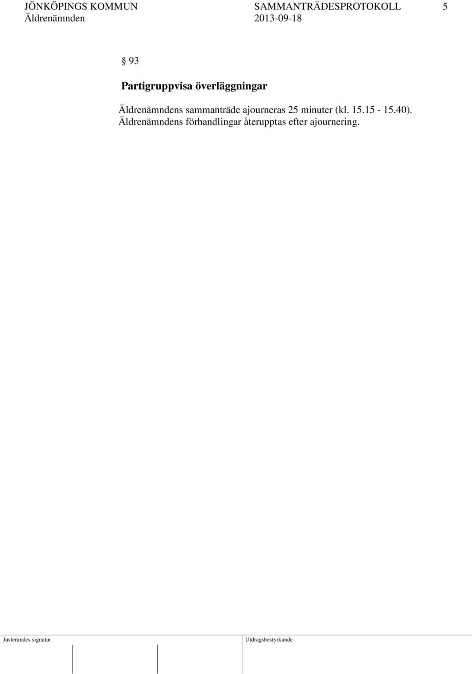 sammanträde ajourneras 25 minuter (kl. 15.15-15.