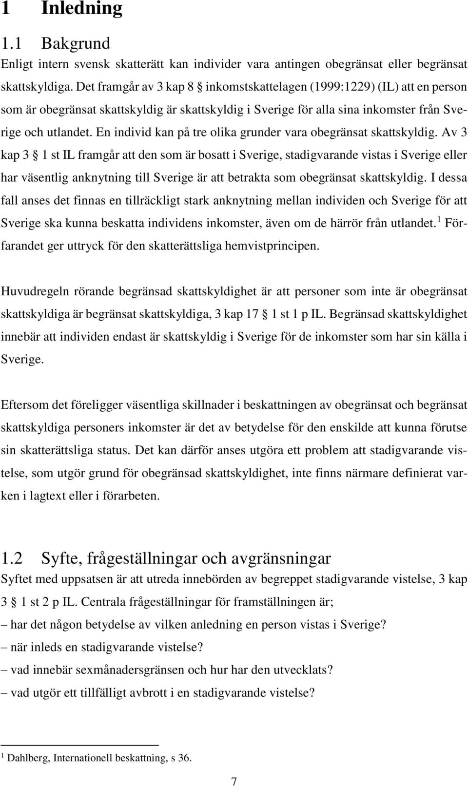 En individ kan på tre olika grunder vara obegränsat skattskyldig.