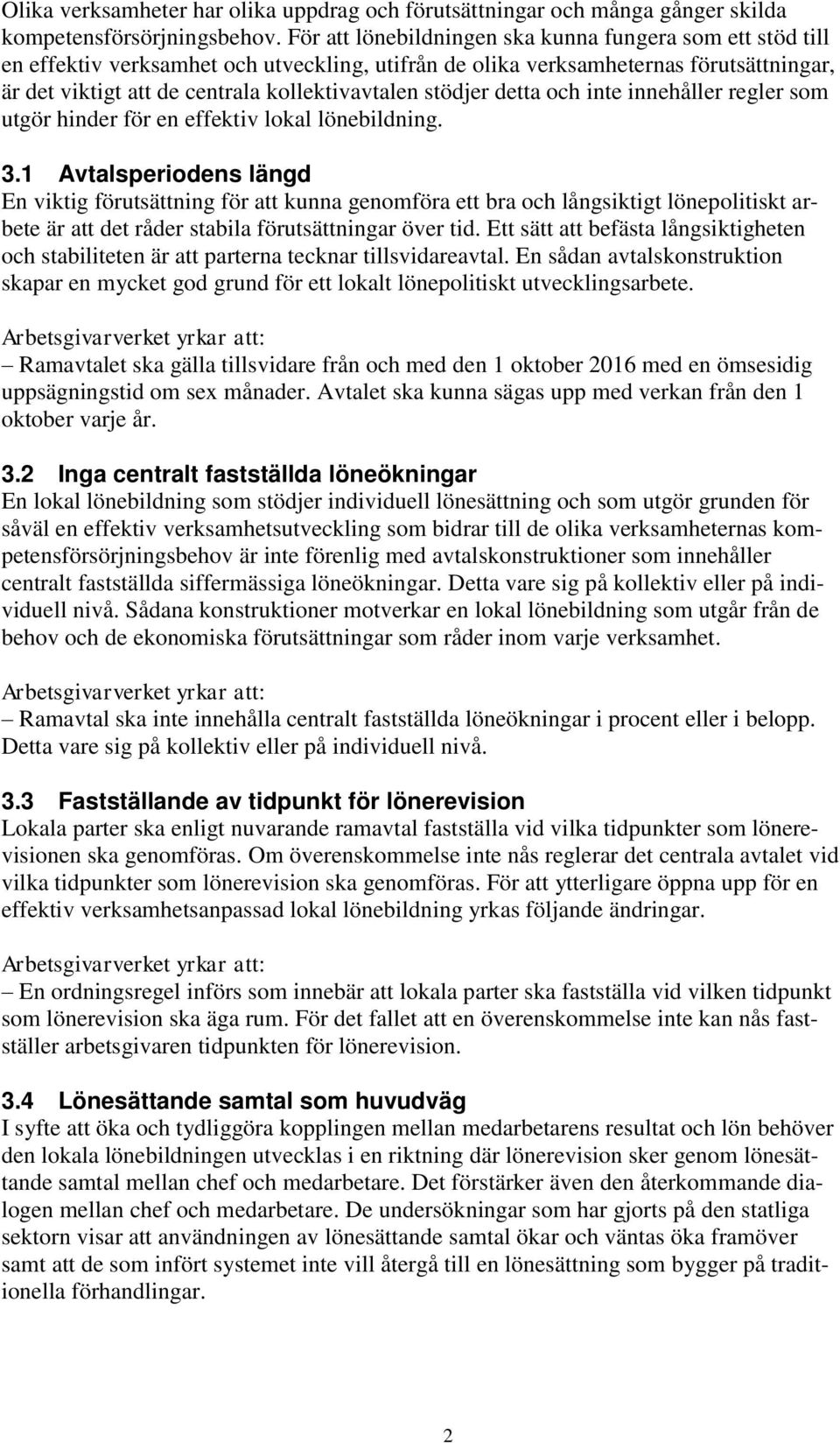 stödjer detta och inte innehåller regler som utgör hinder för en effektiv lokal lönebildning. 3.