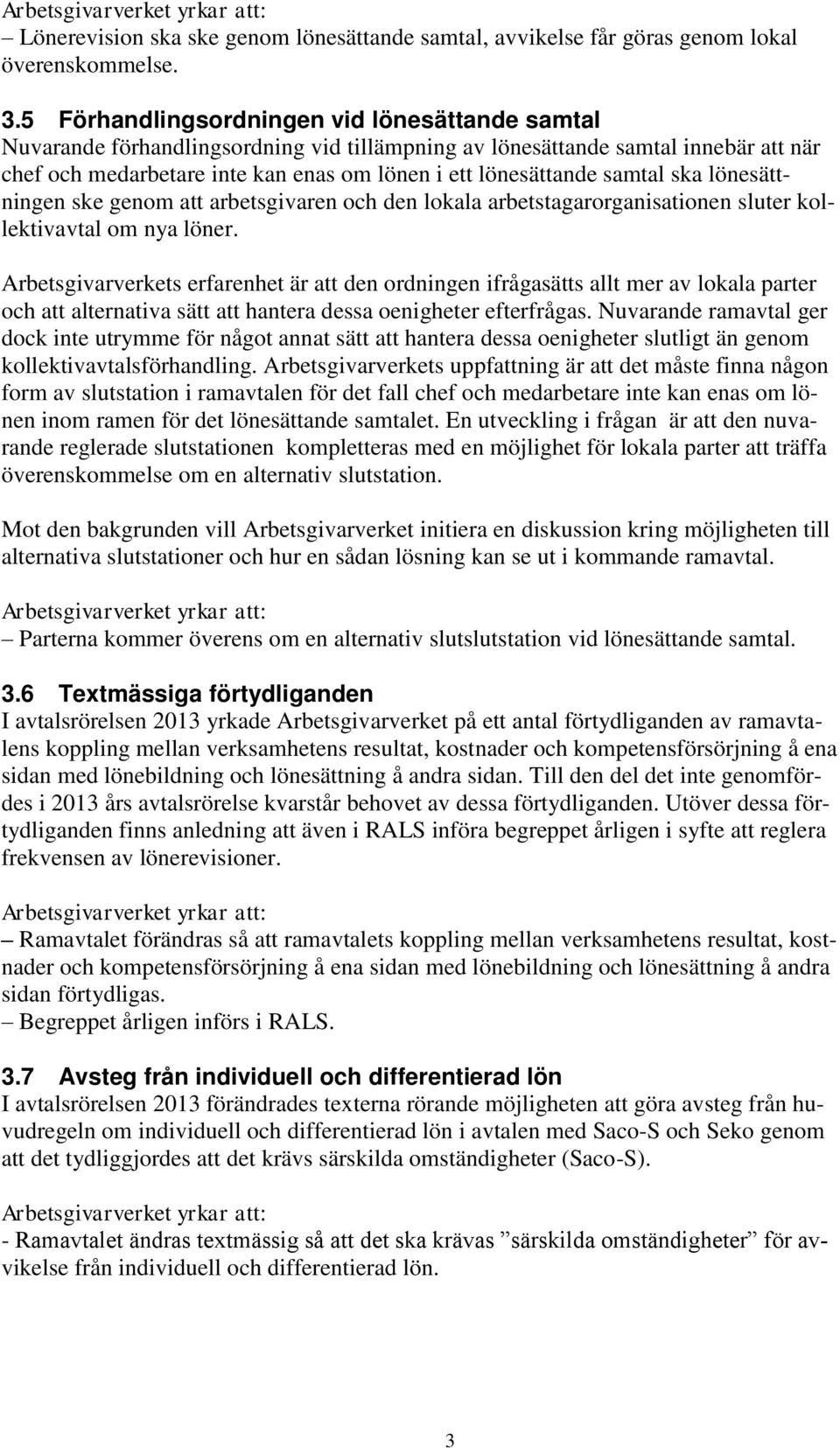 samtal ska lönesättningen ske genom att arbetsgivaren och den lokala arbetstagarorganisationen sluter kollektivavtal om nya löner.