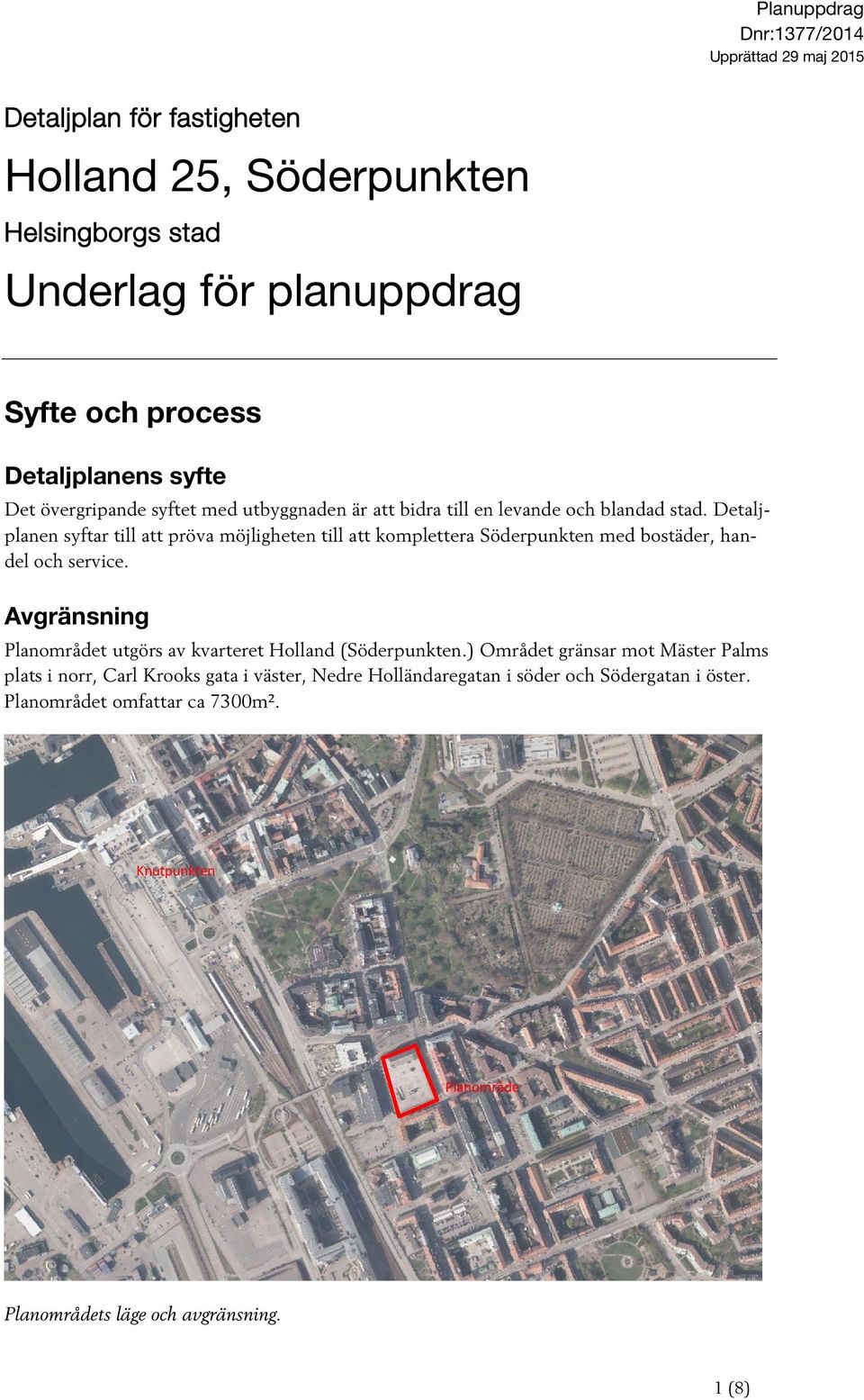 Detaljplanen syftar till att pröva möjligheten till att komplettera Söderpunkten med bostäder, handel och service.