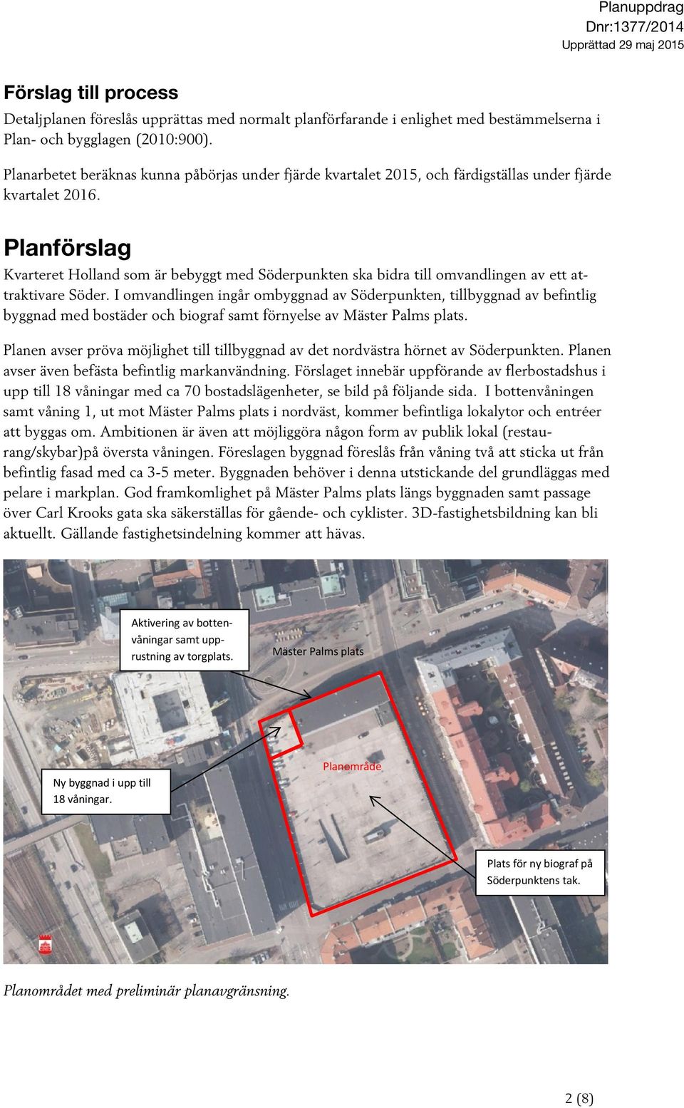 Planförslag Kvarteret Holland som är bebyggt med Söderpunkten ska bidra till omvandlingen av ett attraktivare Söder.