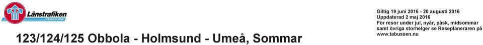 10 4=Går endast under skolornas sommarlov a=endast avstigande b=bussbyte på för resande till Umeå f=fortsätter vidare som linje 16 mot h=bussbyte på