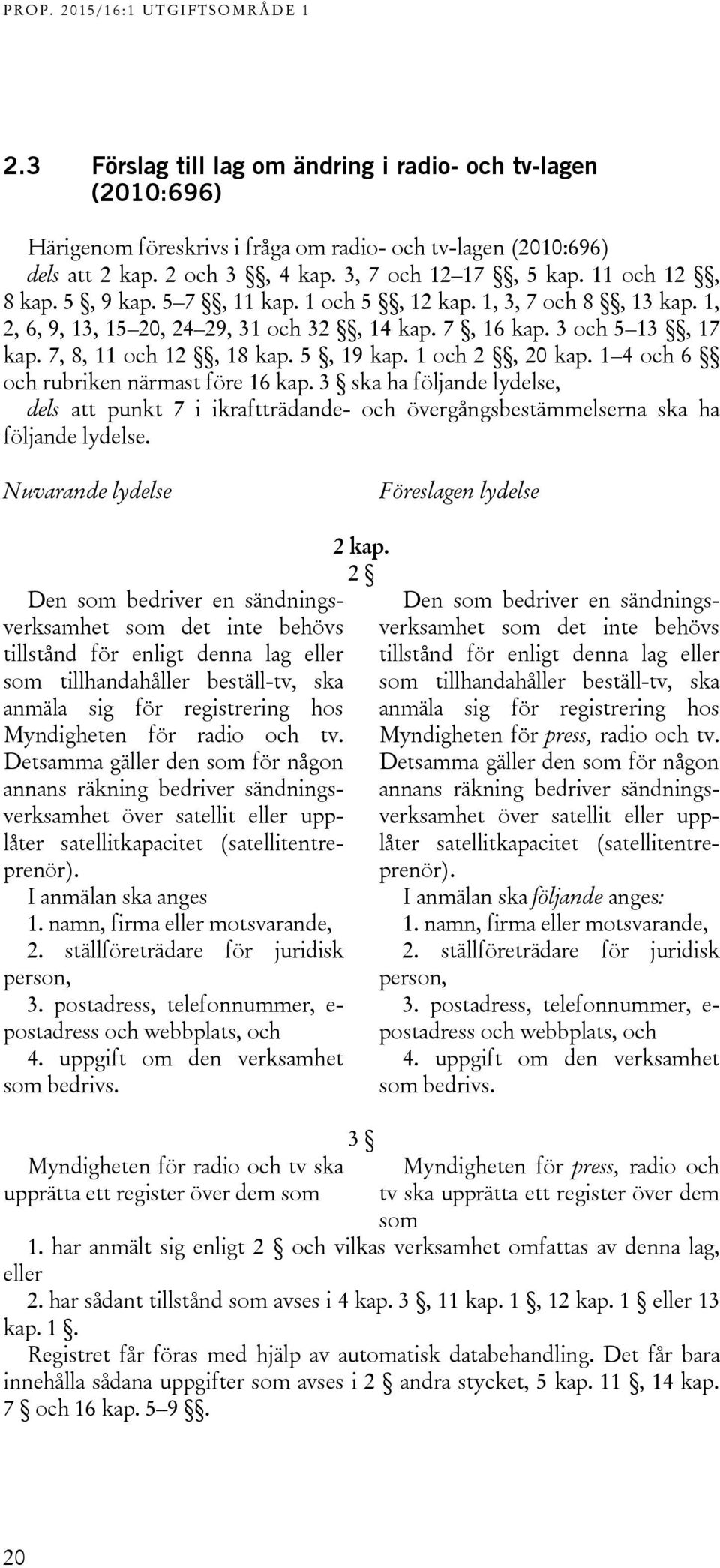 1 4 och 6 och rubriken närmast före 16 kap. 3 ska ha följande lydelse, dels att punkt 7 i ikraftträdande- och övergångsbestämmelserna ska ha följande lydelse.