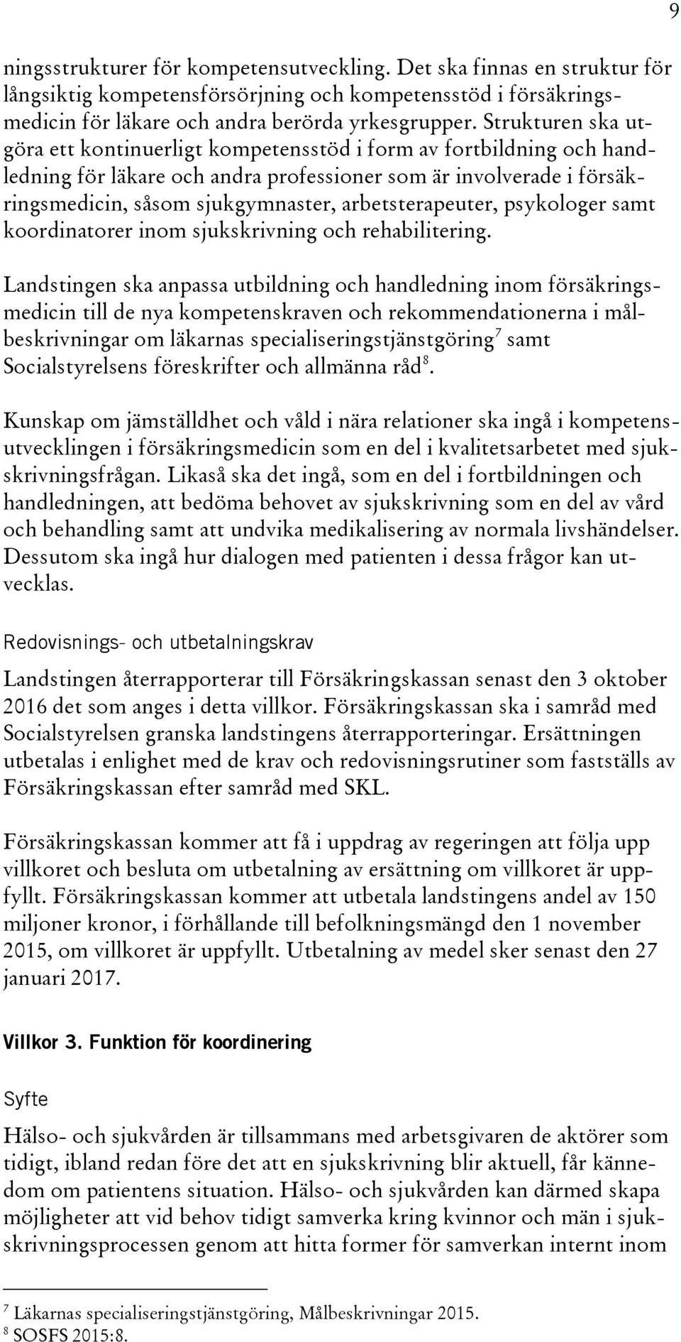 arbetsterapeuter, psykologer samt koordinatorer inom sjukskrivning och rehabilitering.