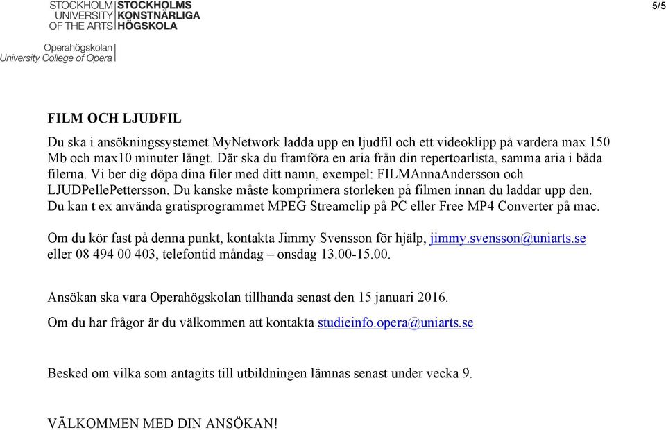 Du kanske måste komprimera storleken på filmen innan du laddar upp den. Du kan t ex använda gratisprogrammet MPEG Streamclip på PC eller Free MP4 Converter på mac.