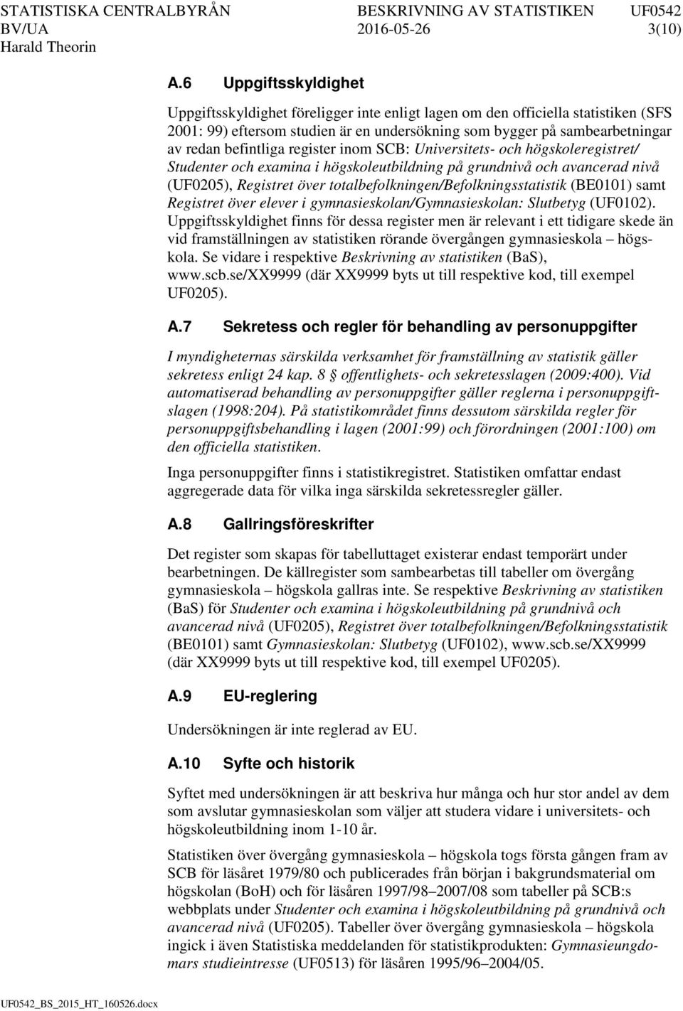 befintliga register inom SCB: Universitets- och högskoleregistret/ Studenter och examina i högskoleutbildning på grundnivå och avancerad nivå (UF0205), Registret över