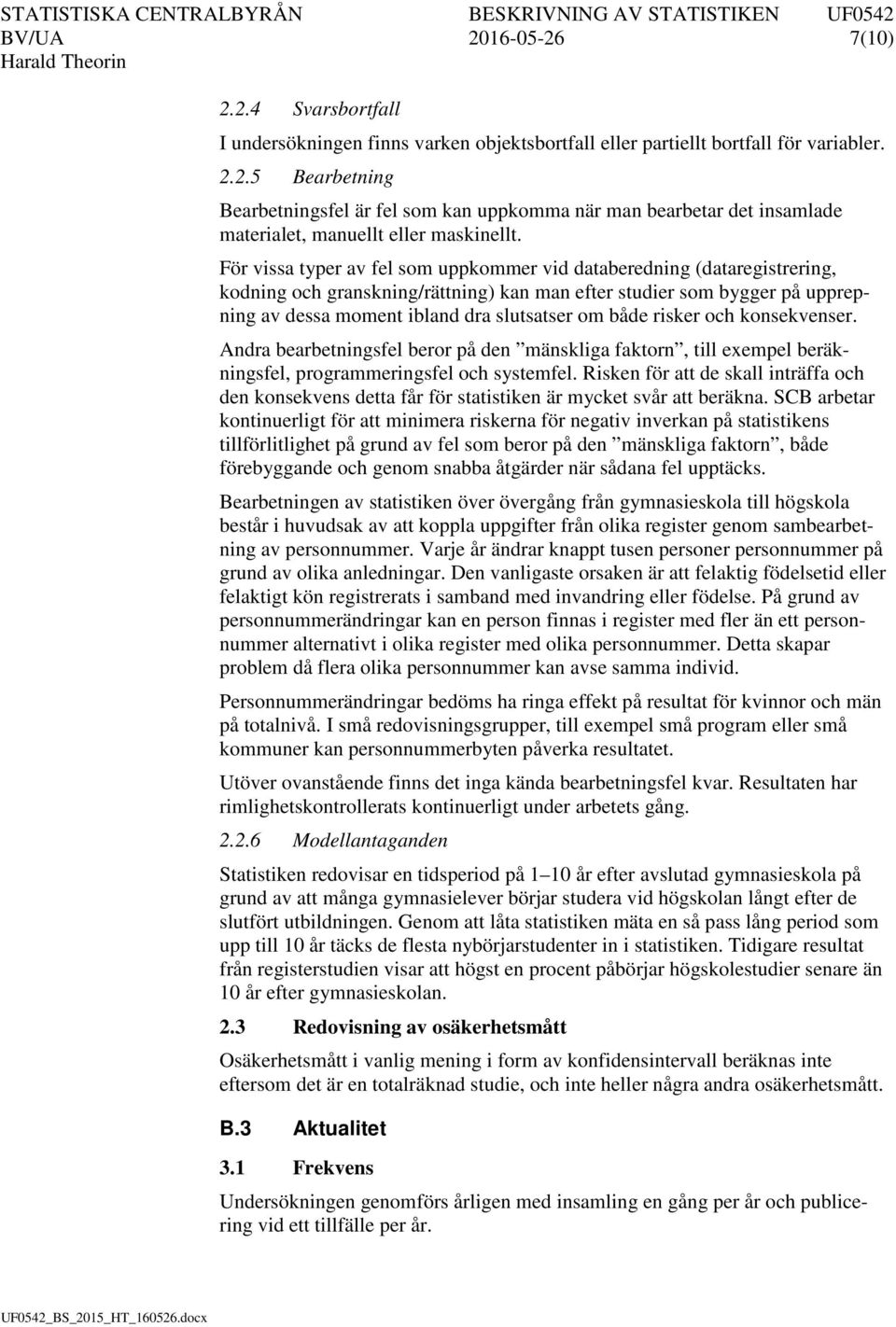 risker och konsekvenser. Andra bearbetningsfel beror på den mänskliga faktorn, till exempel beräkningsfel, programmeringsfel och systemfel.