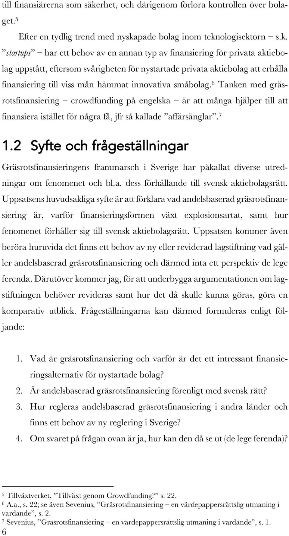 ntrollen över bolaget. 5 Efter en tydlig trend med nyska