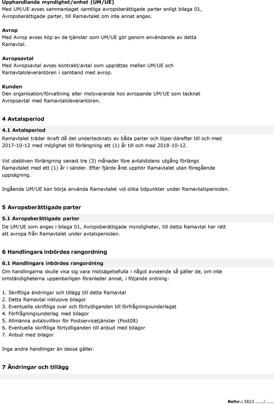 Avropsavtal Med Avropsavtal avses kontrakt/avtal som upprättas mellan UM/UE och Ramavtalsleverantören i samband med avrop.