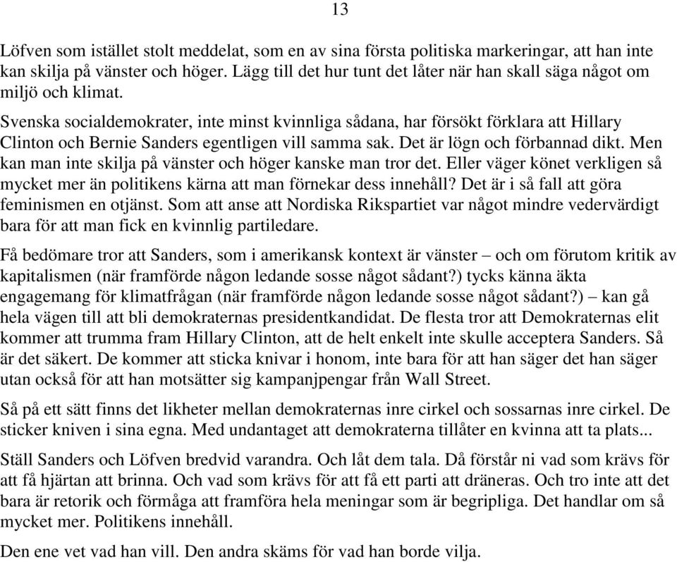 13 Svenska socialdemokrater, inte minst kvinnliga sådana, har försökt förklara att Hillary Clinton och Bernie Sanders egentligen vill samma sak. Det är lögn och förbannad dikt.