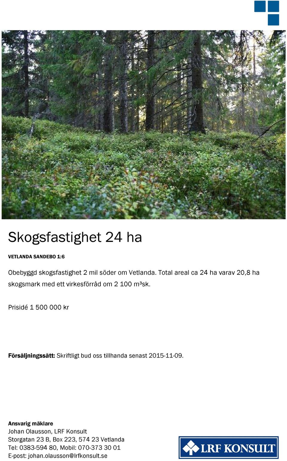 Prisidé 1 500 000 kr Försäljningssätt: Skriftligt bud oss tillhanda senast 2015-11-09.