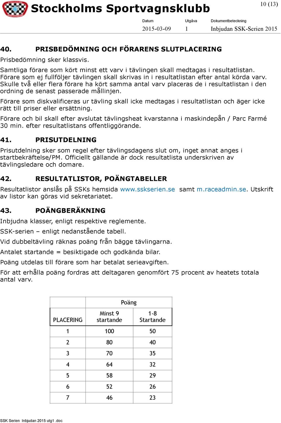 Skulle två eller flera förare ha kört samma antal varv placeras de i resultatlistan i den ordning de senast passerade mållinjen.