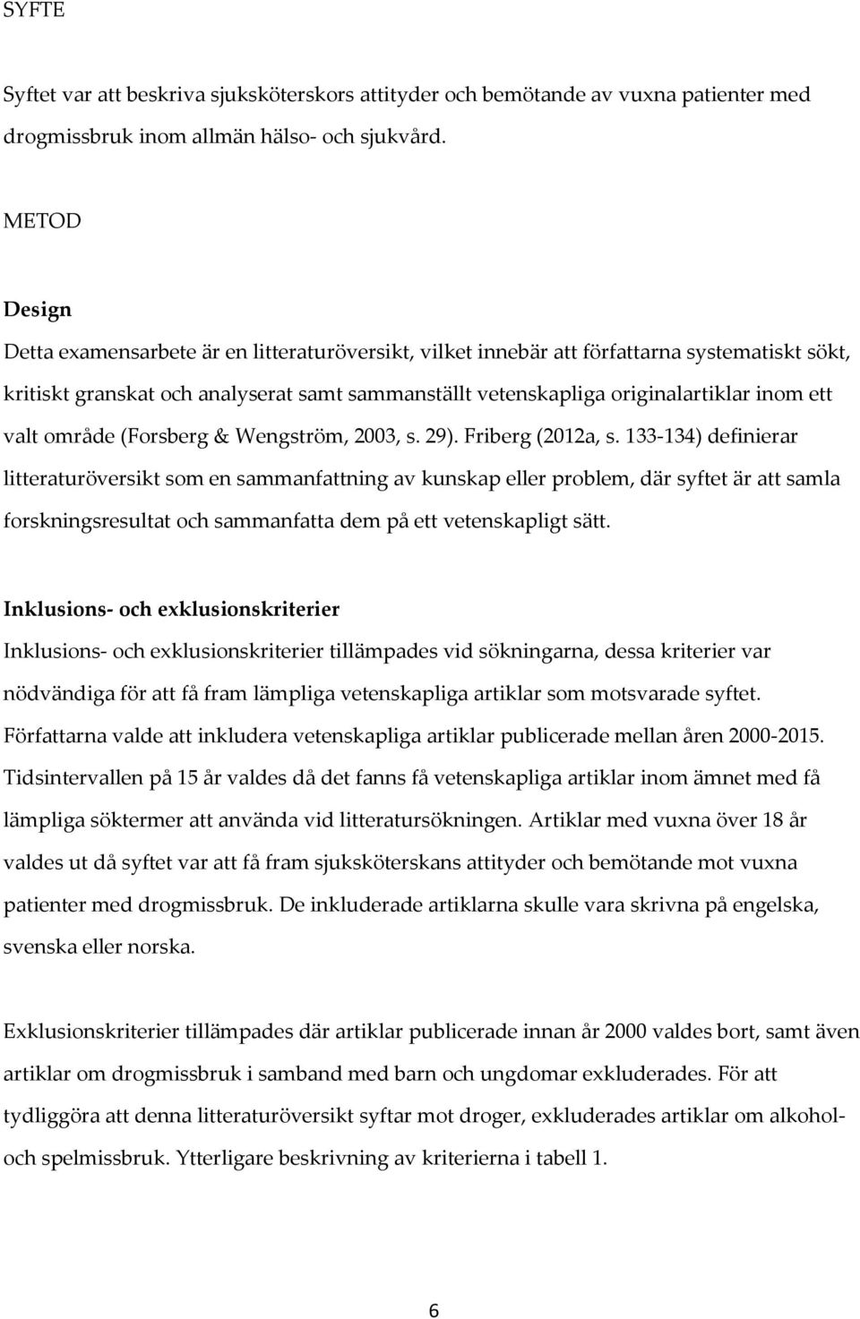 valt område (Forsberg & Wengström, 2003, s. 29). Friberg (2012a, s.