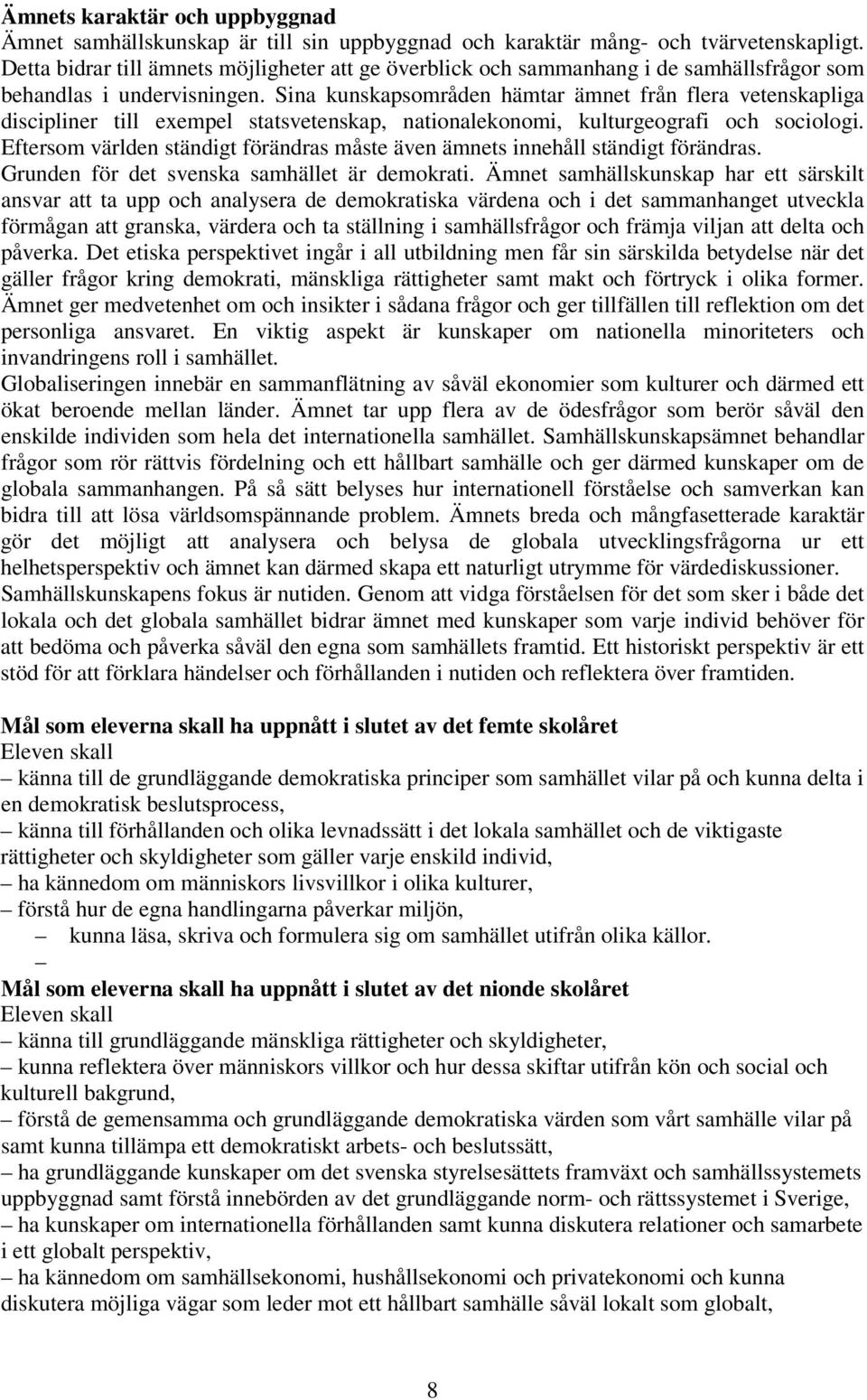 Sina kunskapsområden hämtar ämnet från flera vetenskapliga discipliner till exempel statsvetenskap, nationalekonomi, kulturgeografi och sociologi.