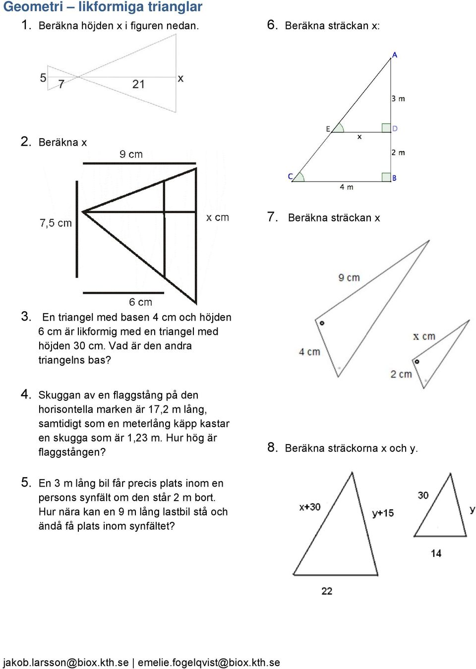 cm och höjden 6 cm är likformig med en triangel med höjden 30 cm. Vad är den andra triangelns bas? 4.