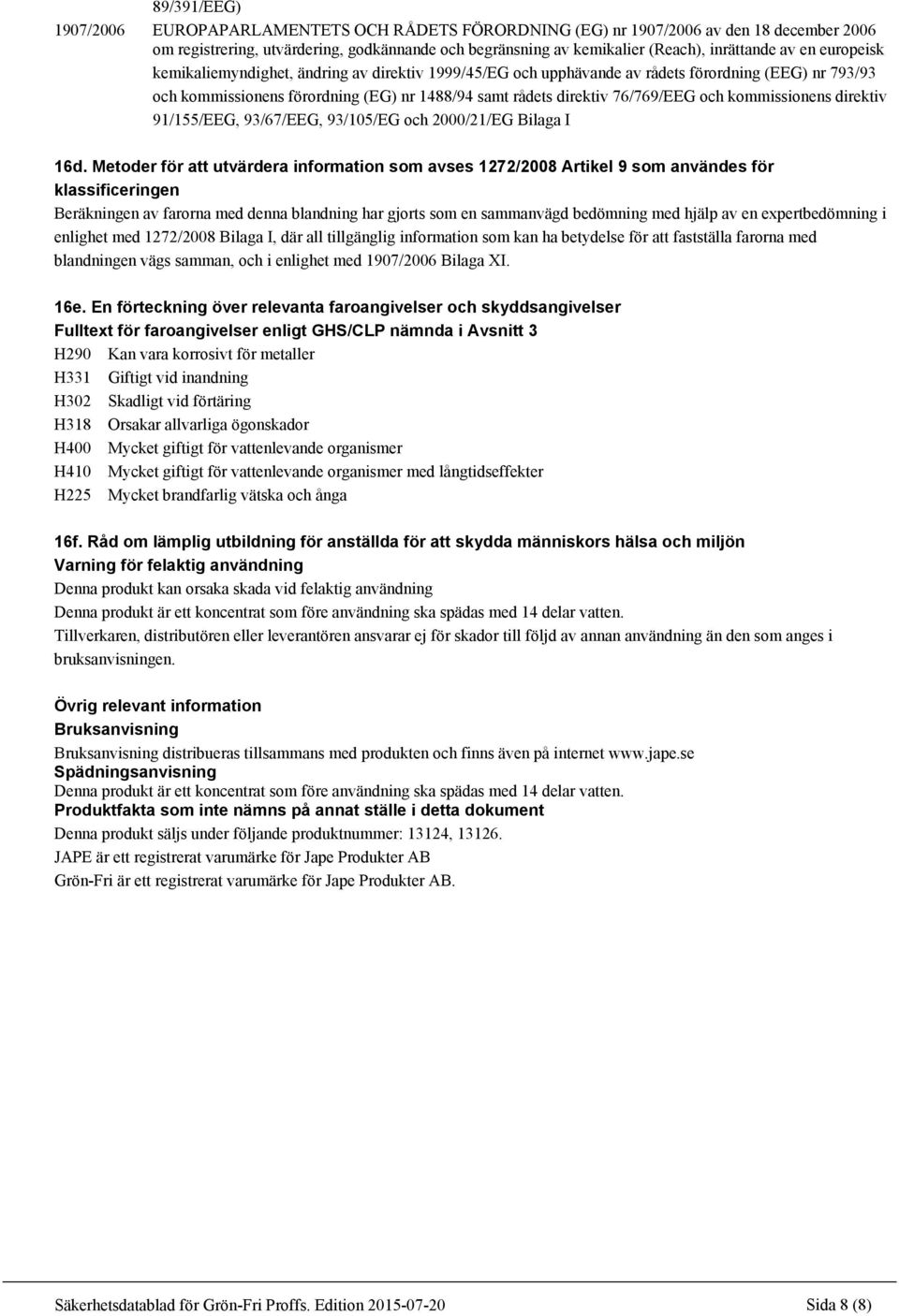 kommissionens direktiv 91/155/EEG, 93/67/EEG, 93/105/EG och 2000/21/EG Bilaga I 16d.