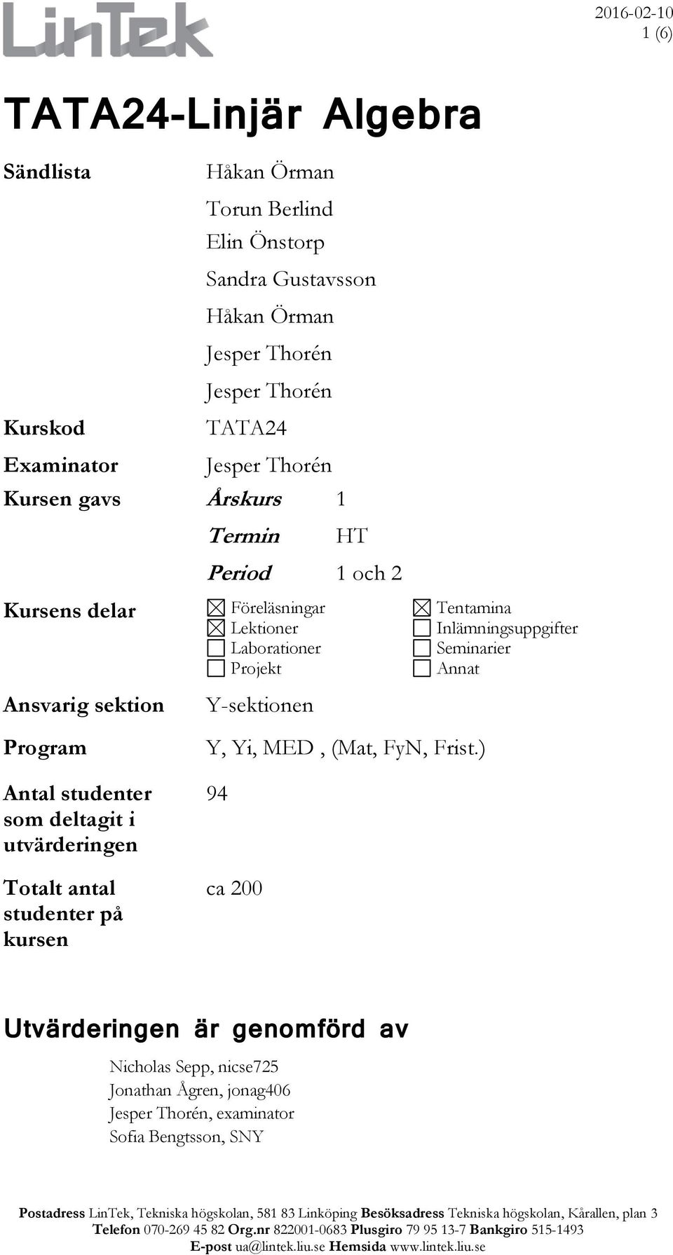 Y-sektionen Tentamina Inlämningsuppgifter Seminarier Annat Program Antal studenter som deltagit i utvärderingen Totalt antal studenter på kursen Y, Yi,