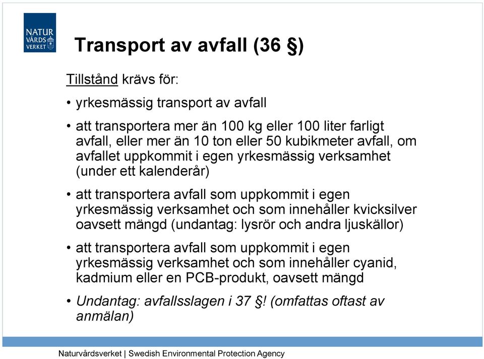 egen yrkesmässig verksamhet och som innehåller kvicksilver oavsett mängd (undantag: lysrör och andra ljuskällor) att transportera avfall som uppkommit i