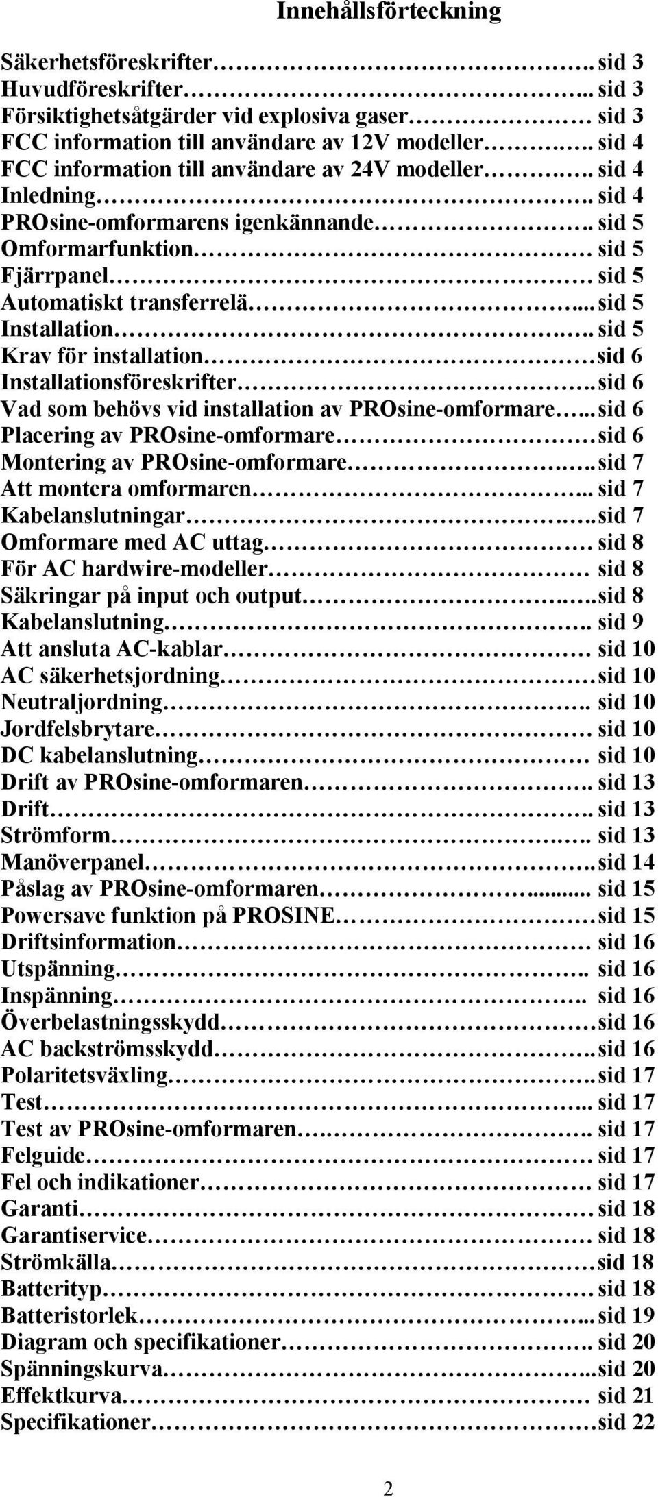 .. sid 5 Installation... sid 5 Krav för installation sid 6 Installationsföreskrifter.. sid 6 Vad som behövs vid installation av PROsine-omformare... sid 6 Placering av PROsine-omformare.