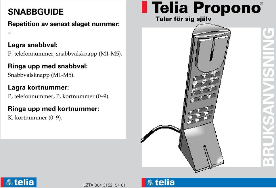 snabbvalsknapp (M1-M5). Ringa upp med snabbval: Snabbvalsknapp (M1-M5).