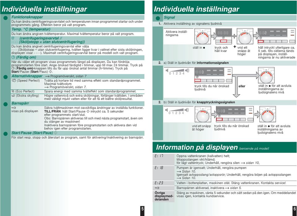 (centrifugeringsvarvtal // (Sköljstopp = utan slutcentrifugering)) Du kan ändra angivet centrifugeringsvarvtal eller välja (Sköljstopp = utan slutcentrifugering, tvätten ligger kvar i vattnet efter