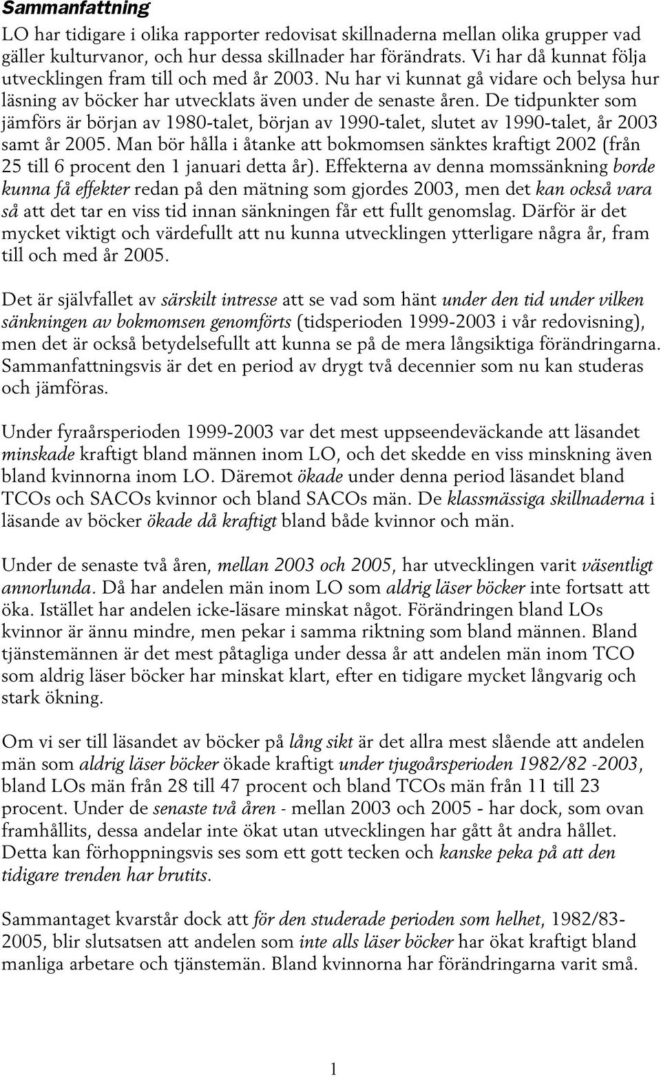 De tidpunkter som jämförs är början av 1980-talet, början av 1990-talet, slutet av 1990-talet, år 2003 samt år 2005.