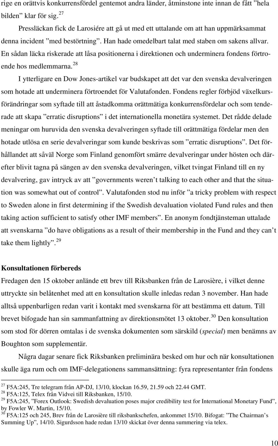 En sådan läcka riskerade att låsa positionerna i direktionen och underminera fondens förtroende hos medlemmarna.