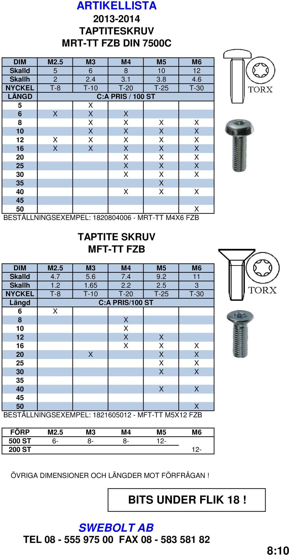 50 X BESTÄLLNINGSEXEMPEL: 1820804006 - MRT-TT M4X6 FZB TAPTITE SKRUV MFT-TT FZB DIM M2.5 M3 M4 M5 M6 Skalld 4.7 5.6 7.4 9.2 11 Skallh 1.2 1.65 2.2 2.