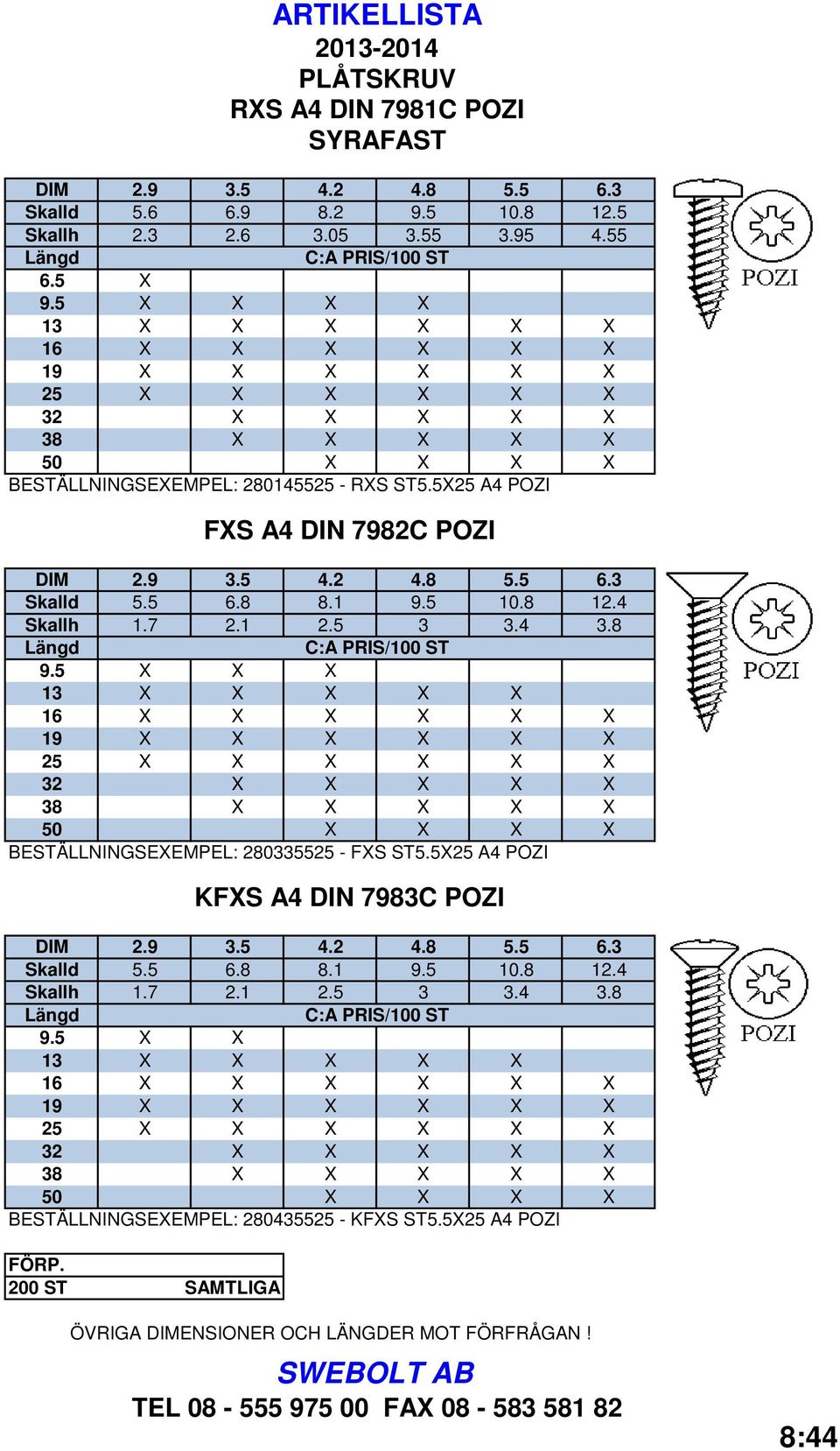 5 X X X BESTÄLLNINGSEXEMPEL: 280335525 - FXS ST5.5X25 A4 POZI Skalld 5.5 6.8 8.1 9.5 10.8 12.4 9.