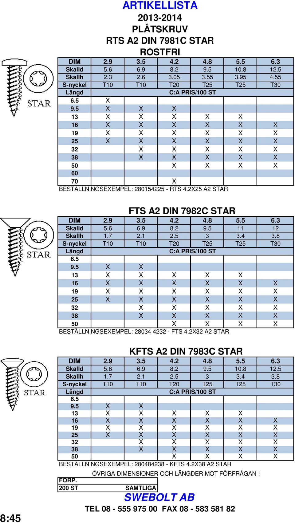 5 11 12 S-nyckel T10 T10 T20 T25 T25 T30 6.5 9.5 X X BESTÄLLNINGSEXEMPEL: 28034 4232 - FTS 4.