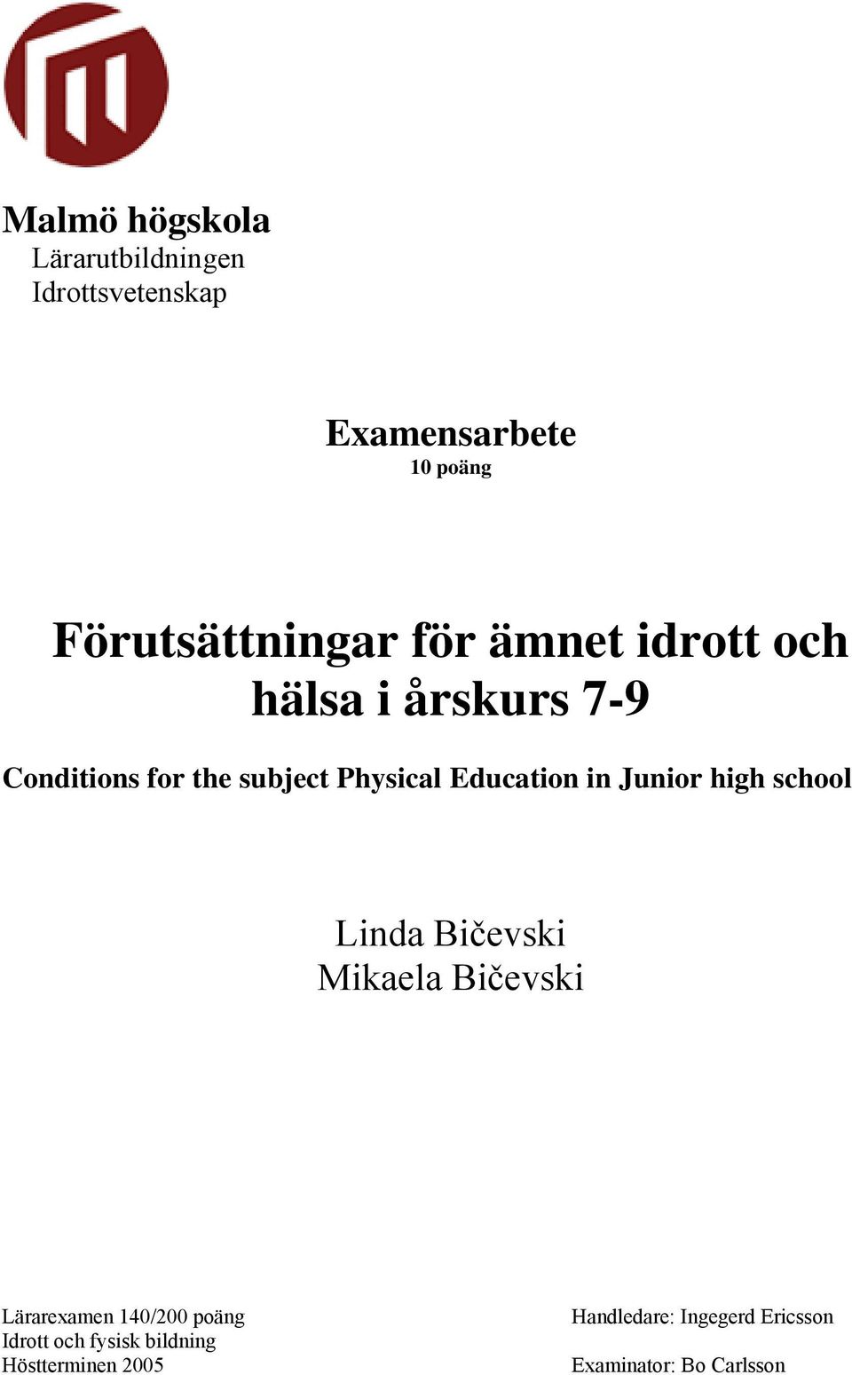 in Junior high school Linda Bičevski Mikaela Bičevski Lärarexamen 140/200 poäng Idrott