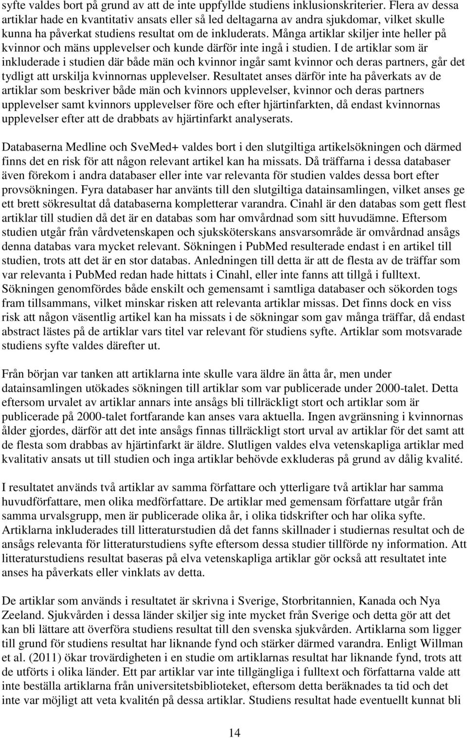 Många artiklar skiljer inte heller på kvinnor och mäns upplevelser och kunde därför inte ingå i studien.